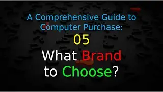 A Comprehensive Guide to Computer Purchase: 05 - What Brand to Choose?