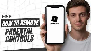 How To Remove Parental Controls on Your Roblox Account?