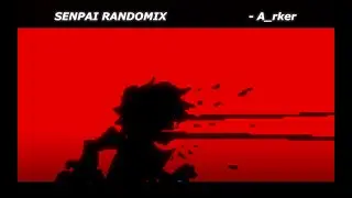 [FNF] Senpai Randomix | Friday night Funkin UST