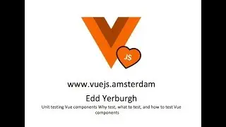 Edd Yerburgh - Unit testing Vue components Why test, what to test, and how to test Vue components