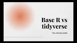 Base R vs tidyverse. What should you use and why?
