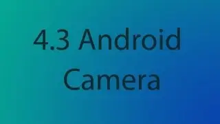 Android 4.3 Jellybean Camera App