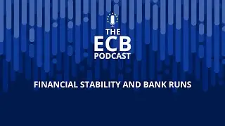 The ECB Podcast – Financial stability and bank runs