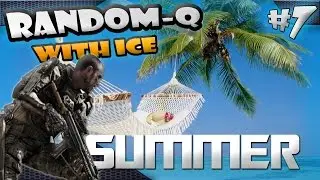 SUMMER TRIP | RANDOM-Q With Ice (Advanced Warfare gameplay) #7