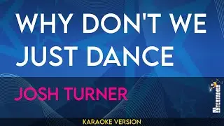 Why Don't We Just Dance - Josh Turner (KARAOKE)