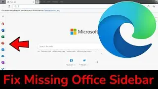 How to fix Missing Office Sidebar on Edge Browser?