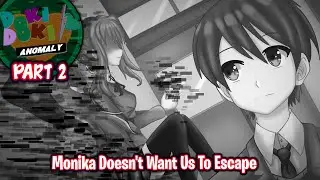 Monika Doesn't Want Us To Escape!!!!(Part 2)(DDLC Anomaly MOD)