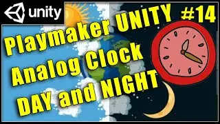 14 - Analog Clock with Day Night Cycle - Unity Playmaker Tutorial