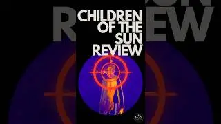 Children of the Sun Review