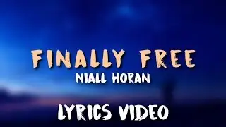 Niall Horan - Finally Free (Lyrics)🎤