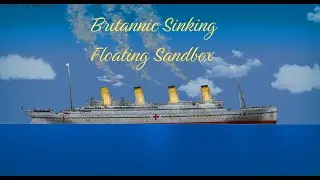 Britannic Sinking. Floating Sandbox / Гибель Британника
