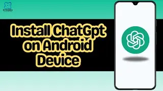 How to Install ChatGpt on Android Device