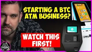 Starting a BTC ATM Business? WATCH THIS FIRST! Pt 1.