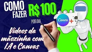 RENDA DE R$100 POR DIA COM VÍDEOS DA MÃOZINHA COM CANVAS E I.A