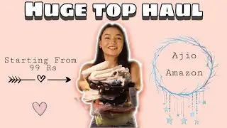 Huge Top Haul | Ajio | Amazon | 99 - 460 Rs | XOXO❤️