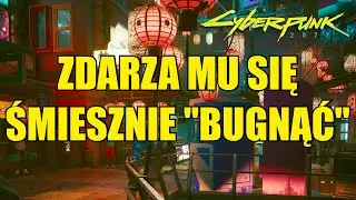CYBERPUNK 2077 - ZDARZA MU SIĘ ŚMIESZNIE "BUGNĄĆ"