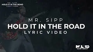 Mr. Sipp - Hold It In The Road (Lyric Video)