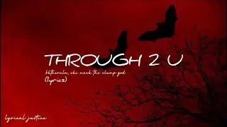 bktherula & ski mask the slump god - through 2 u (lyrics)