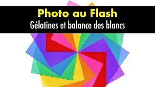 Flash, gélatines et balance des blancs
