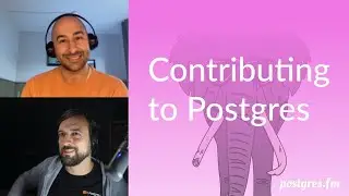 Contributing to Postgres | Postgres.FM 017 | 
