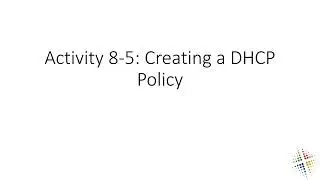 Activity 8 5 Creating a DHCP Policy