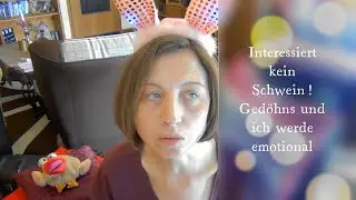 Interessiert kein 🐷,Gedöhns und Emotionen😥