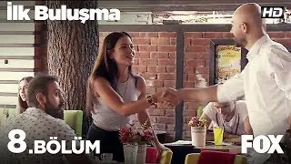 İlk Buluşma 8. Bölüm