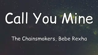 The Chainsmokers, Bebe Rexha - Call You Mine (Lyrics)