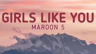 Maroon 5 - Girls Like You ft. Cardi B | Lyrics