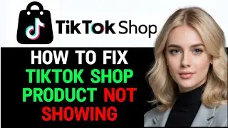 How to Fix TikTok Shop Product Not Showing 2024! (FULL GUIDE)