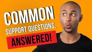 Common support questions, answered!