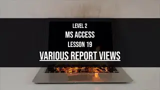 Level 2 Access Lesson 19: Various Report Views