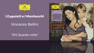 Vincenzo Bellini - I Capuleti E I Montecchi: "Oh! Quante Volte"