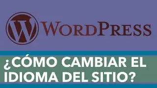 ¿Cómo Cambiar El Idioma De Un Sitio WordPress? - Cambiar Lenguaje En WP Word Press