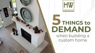 FIVE THINGS YOU SHOULD DEMAND WHEN BUILDING A CUSTOM HOME. See the list. Build the Home YOU Want!