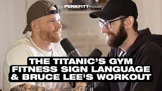 Perkfitt Podcast Ep19: The Titanic’s Gym, Fitness Sign Language, & Bruce Lee's Workout