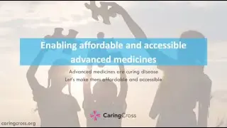 ENABLING AFFORDABLE AND ACCESSIBLE ADVANCED MEDICINES