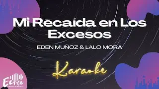 Eden Muñoz & Lalo Mora - Mi Recaída en Los Excesos (Versión Karaoke)