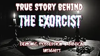The Exorcist Unveiled: True Story, Spiritual Warfare, and Biblical Insights