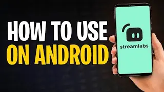 How to Use Streamlabs on Android in 2026