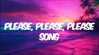 Please Please Please (lyrics)