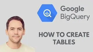 How to create Google BigQuery Tables