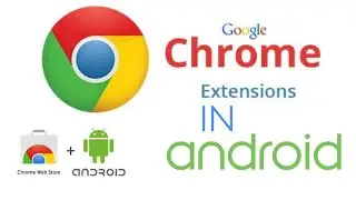 How to Add chrome extension in Android