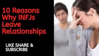 10 Reasons Why INFJs Leave Relationships {watch video}