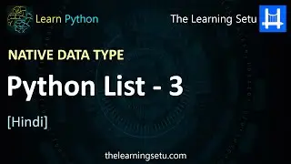 Native data type : Python List Part 3 (Hindi) | The Learning Setu