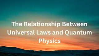 The Relationship Between Universal Laws and Quantum Physics
