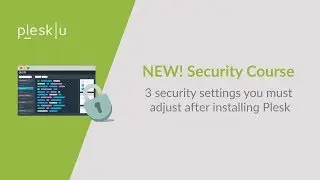 Plesk Security Course (1) : 3 Settings to adjust after installing Plesk