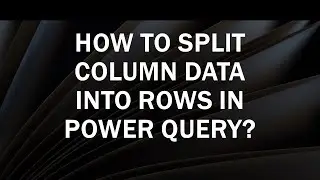 How to Split Column Data into Rows in Power Query