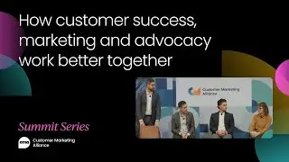 How customer success, marketing, and advocacy work better together to scale customer relationships