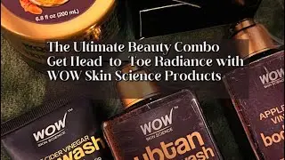 The Ultimate Beauty Combo: Get Head-to-Toe Radiance with WOW Skin Science Products